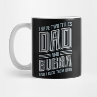 I have Two Titles Dad and Bubba Mug